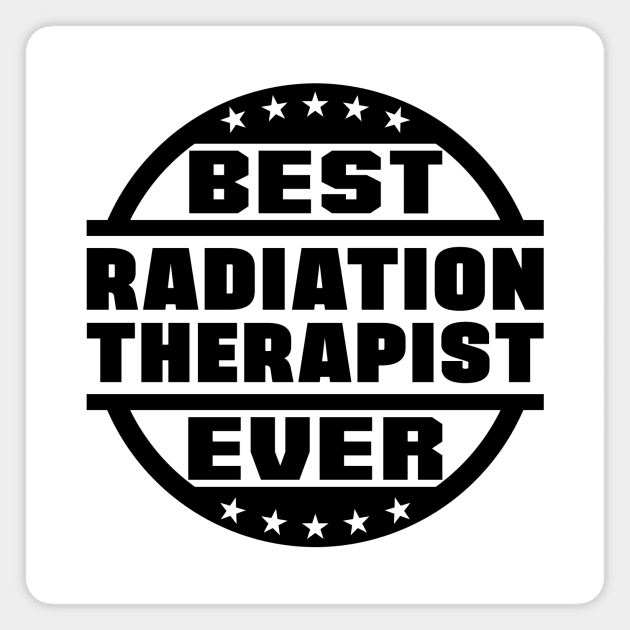 Best Radiation Therapist Ever Magnet by colorsplash